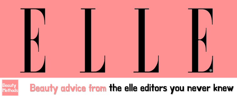 Beauty advice from the elle editors you never knew